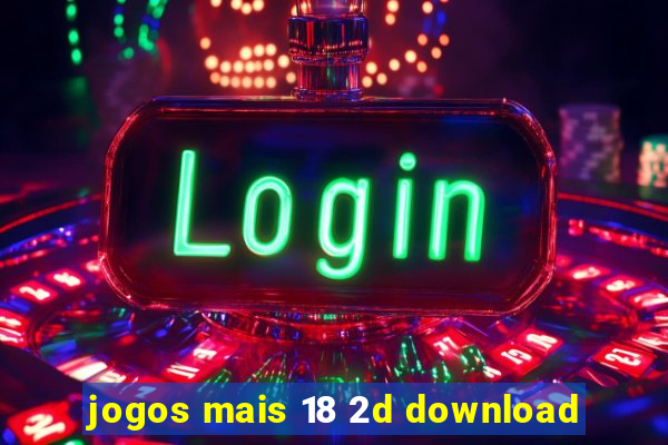 jogos mais 18 2d download